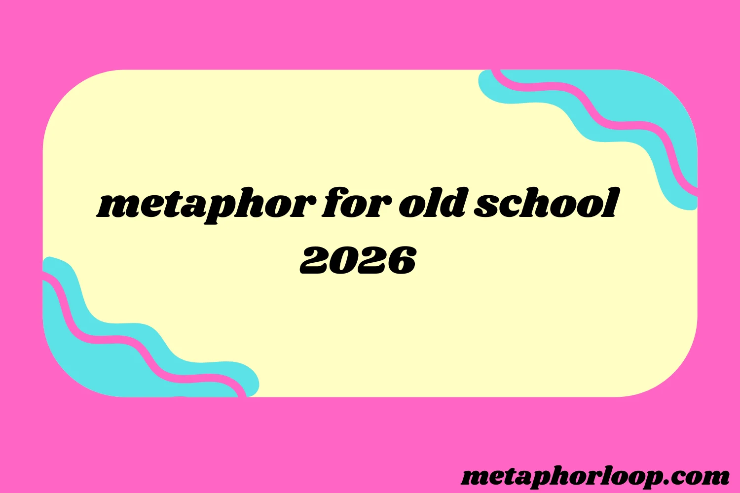 metaphor for old school