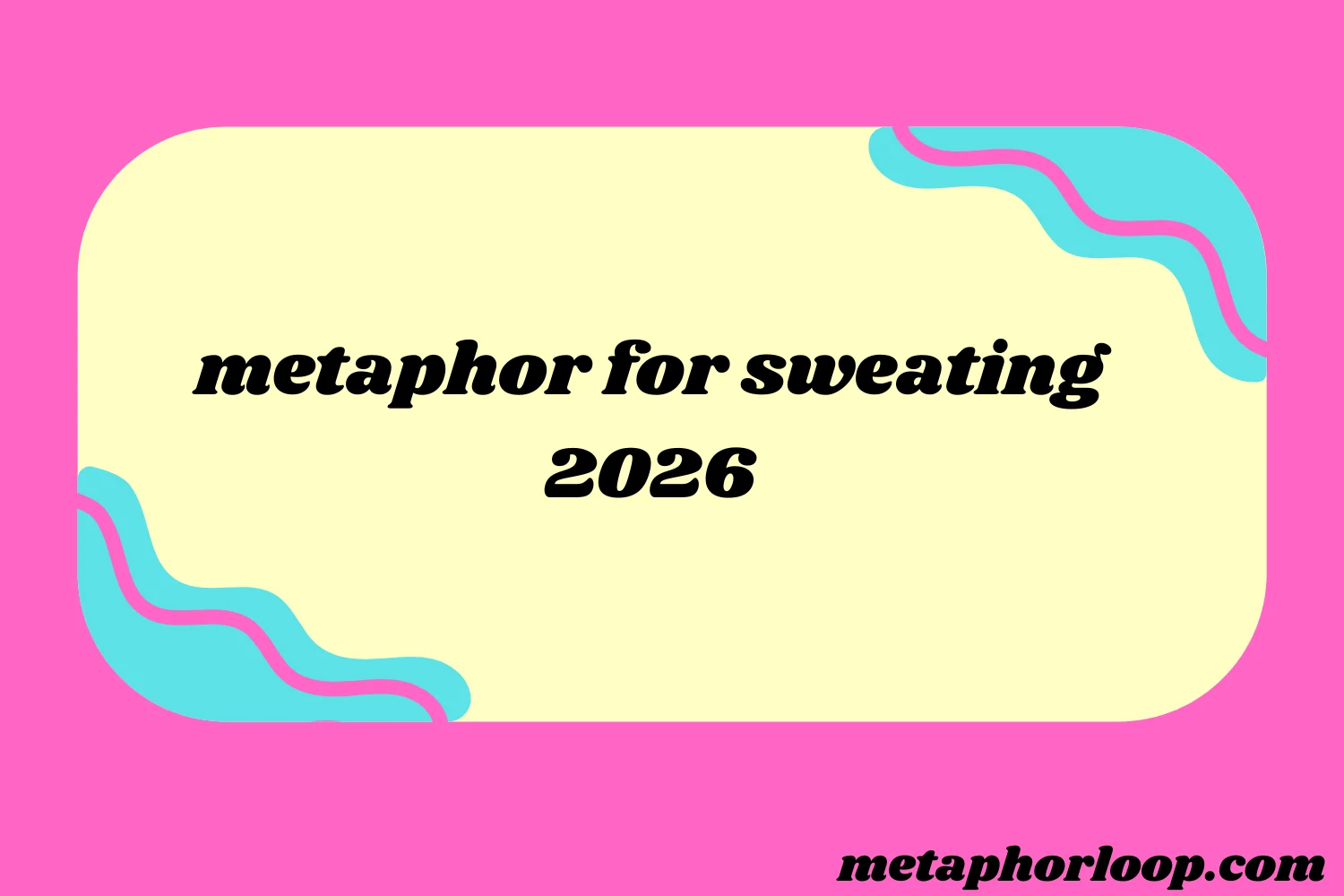 metaphor for sweating