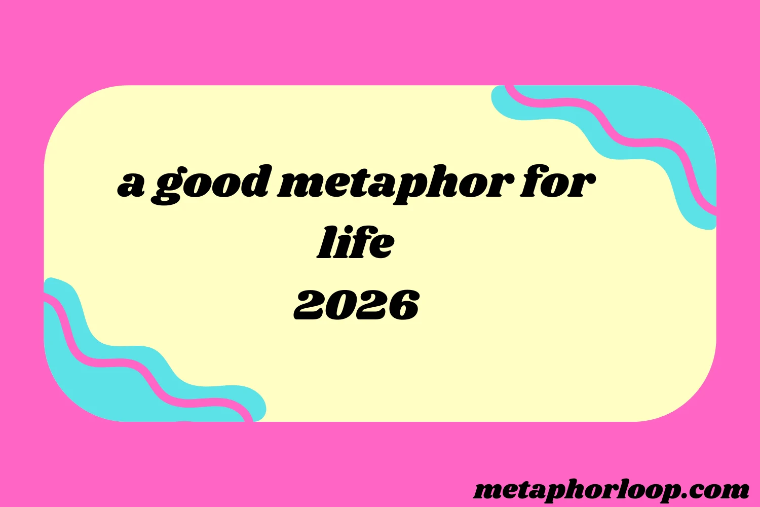 a good metaphor for life