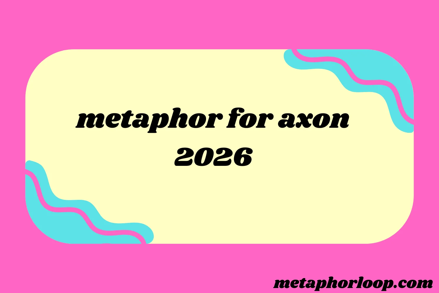 metaphor for axon
