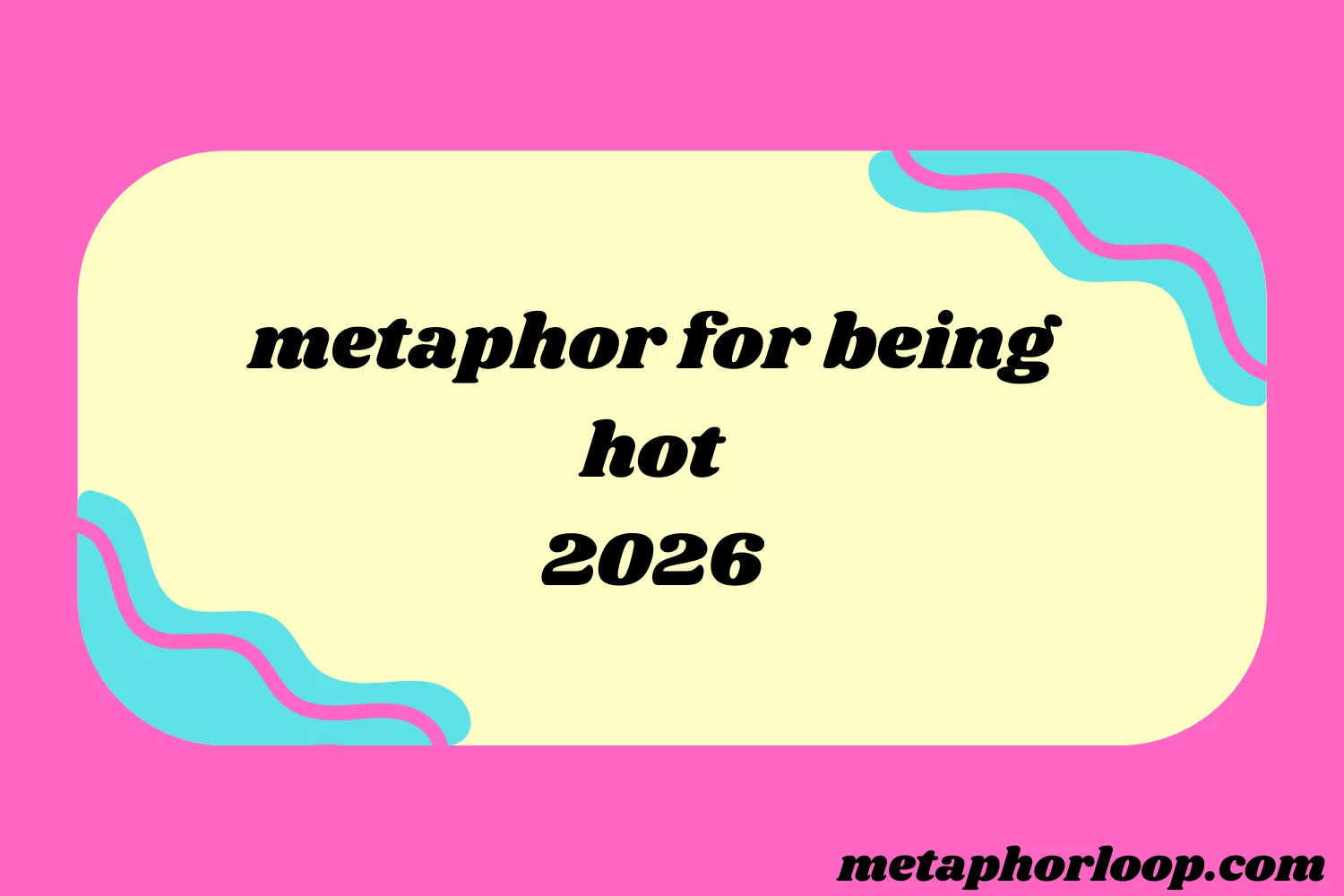 metaphor for being hot