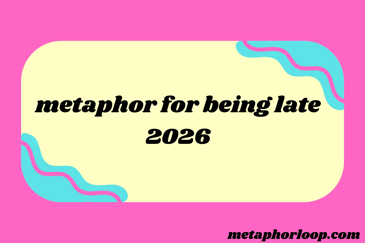 metaphor for being late