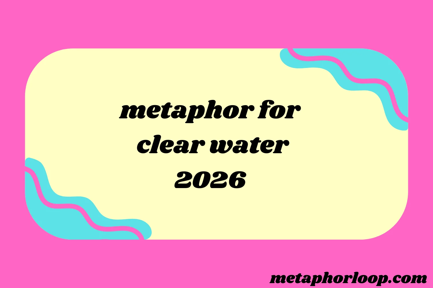 metaphor for clear water