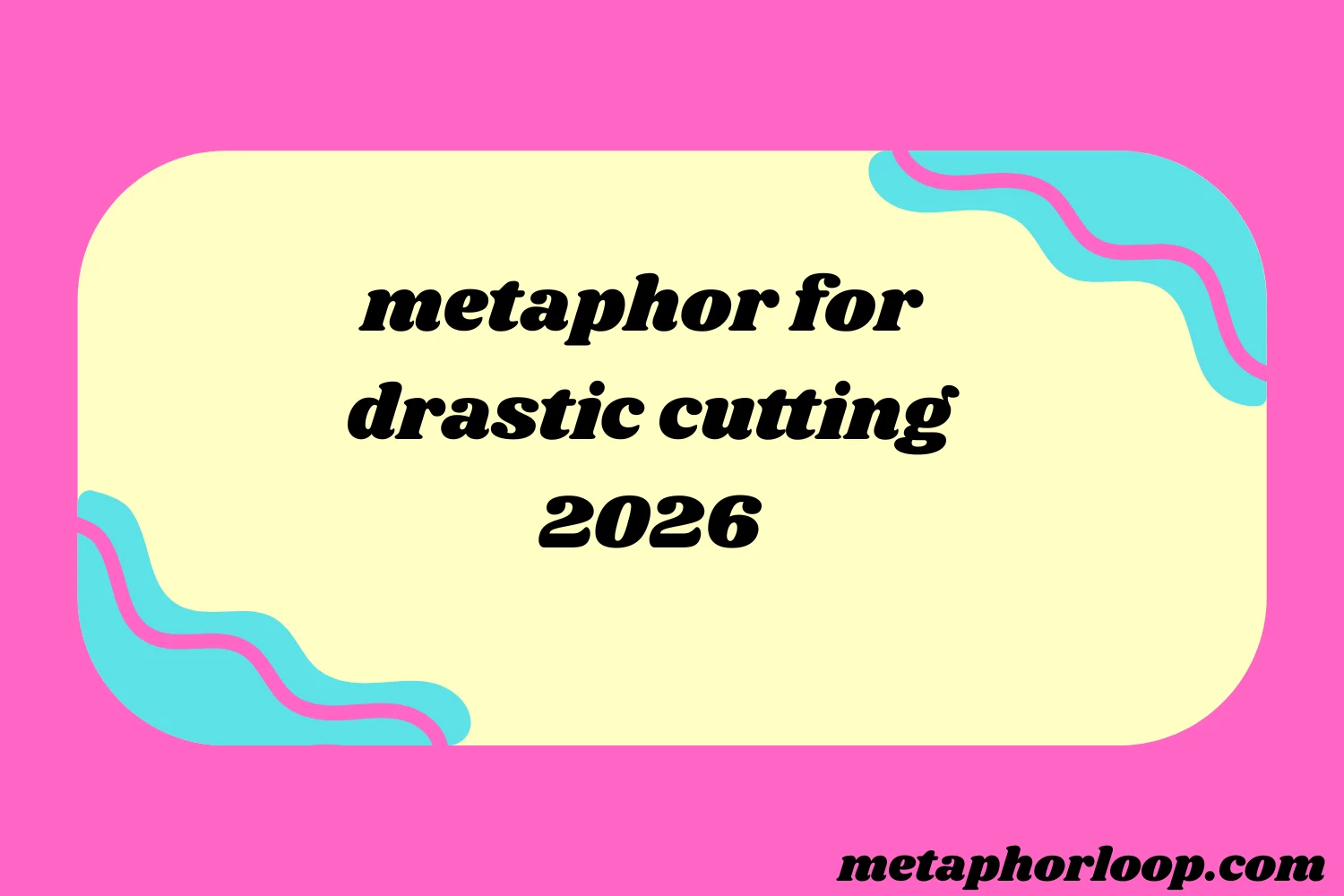 metaphor for drastic cutting