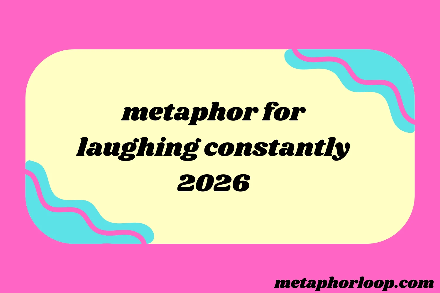 metaphor for laughing constantly