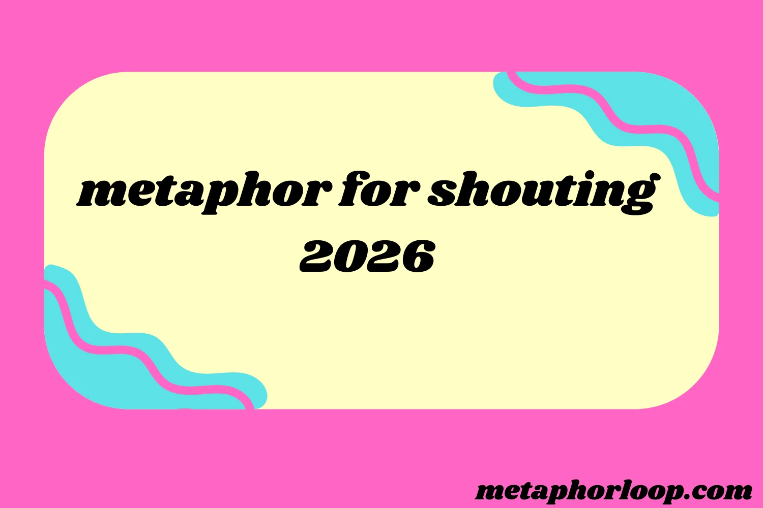 metaphor for shouting