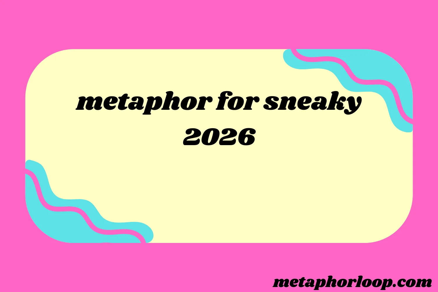 metaphor for sneaky