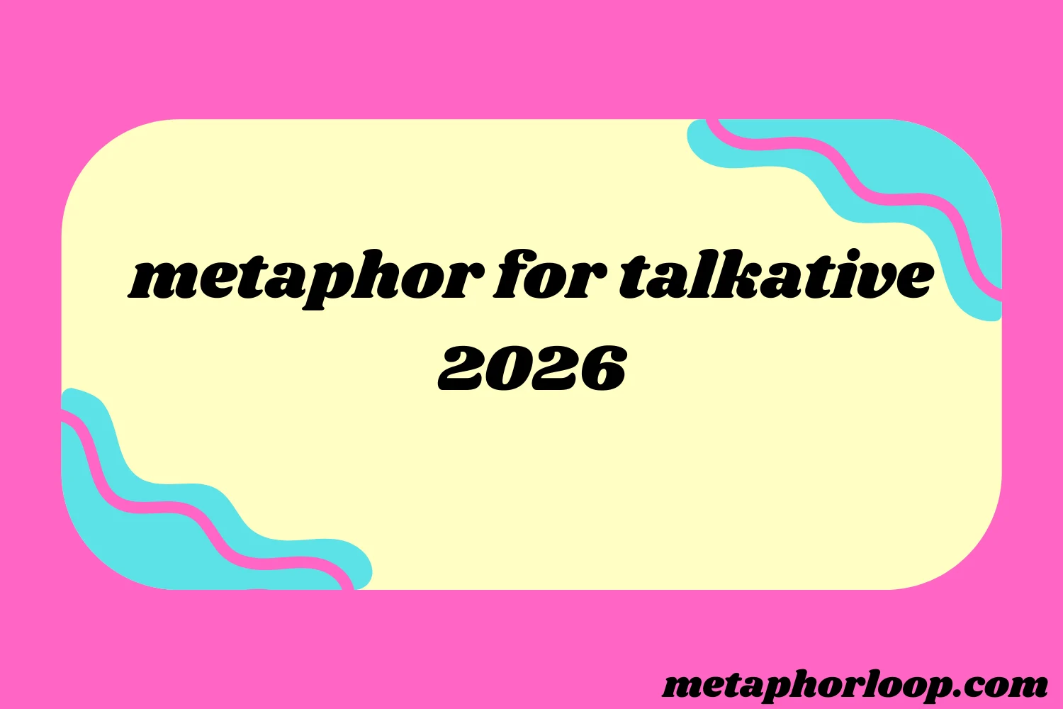metaphor for talkative