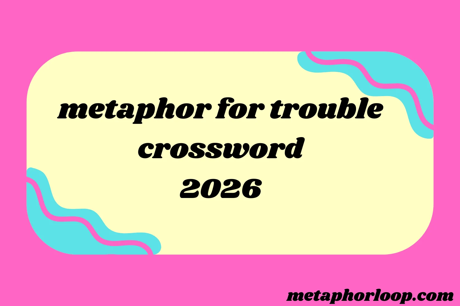 metaphor for trouble crossword