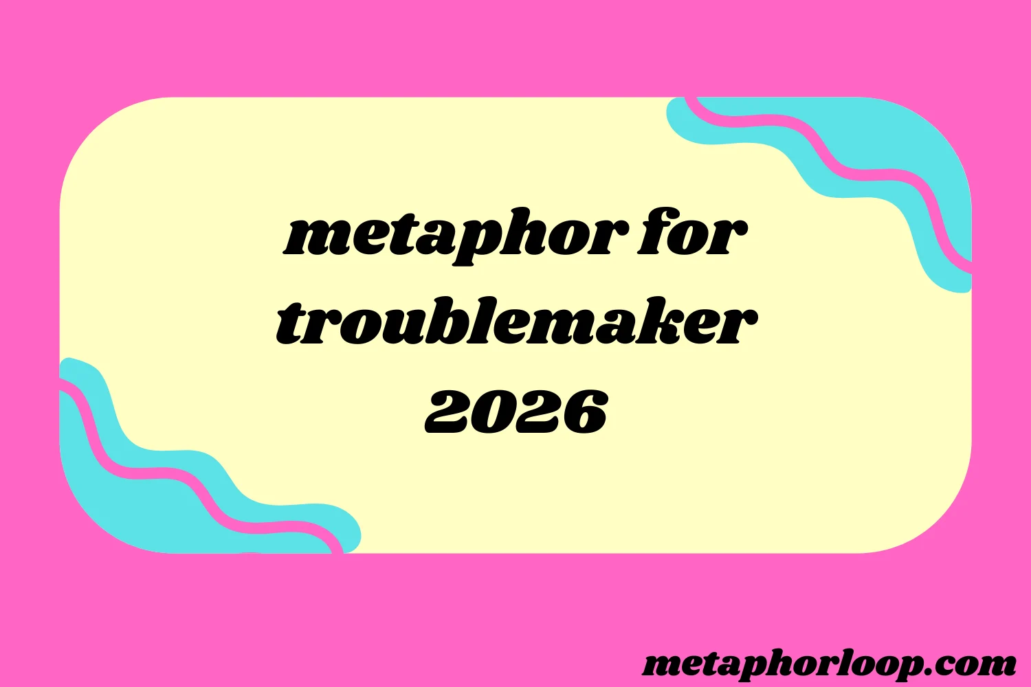 metaphor for troublemaker