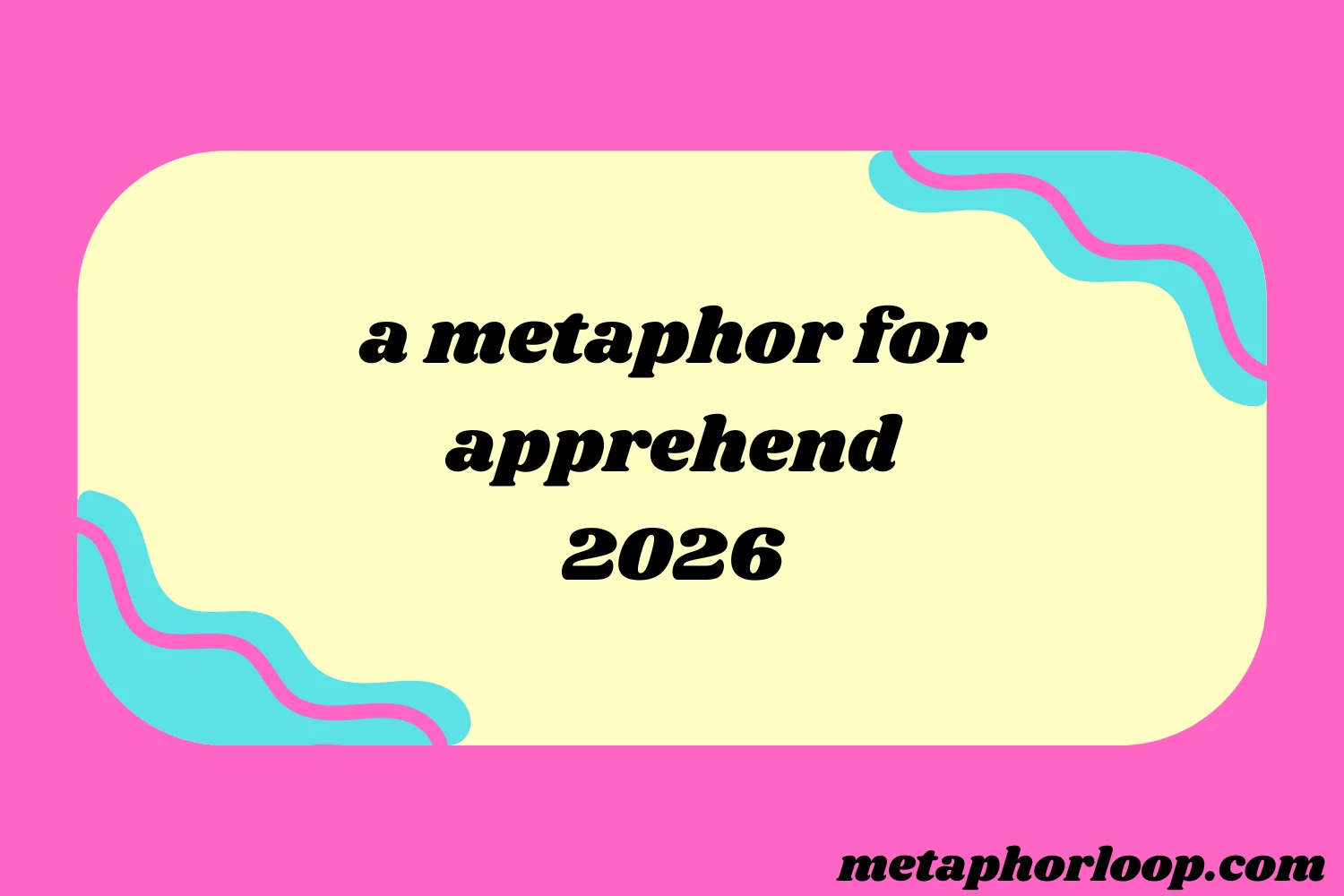 a metaphor for apprehend
