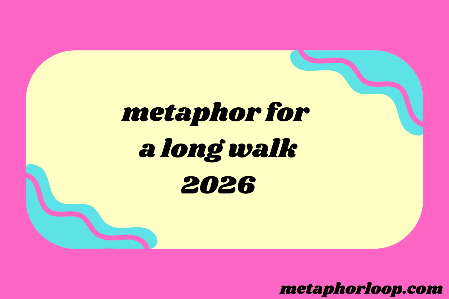 metaphor for a long walk