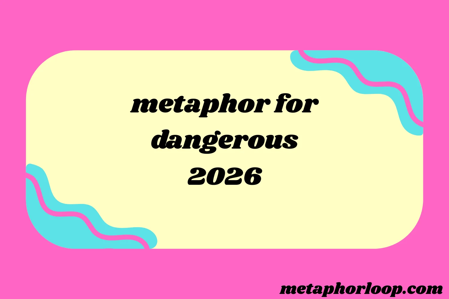 metaphor for dangerous