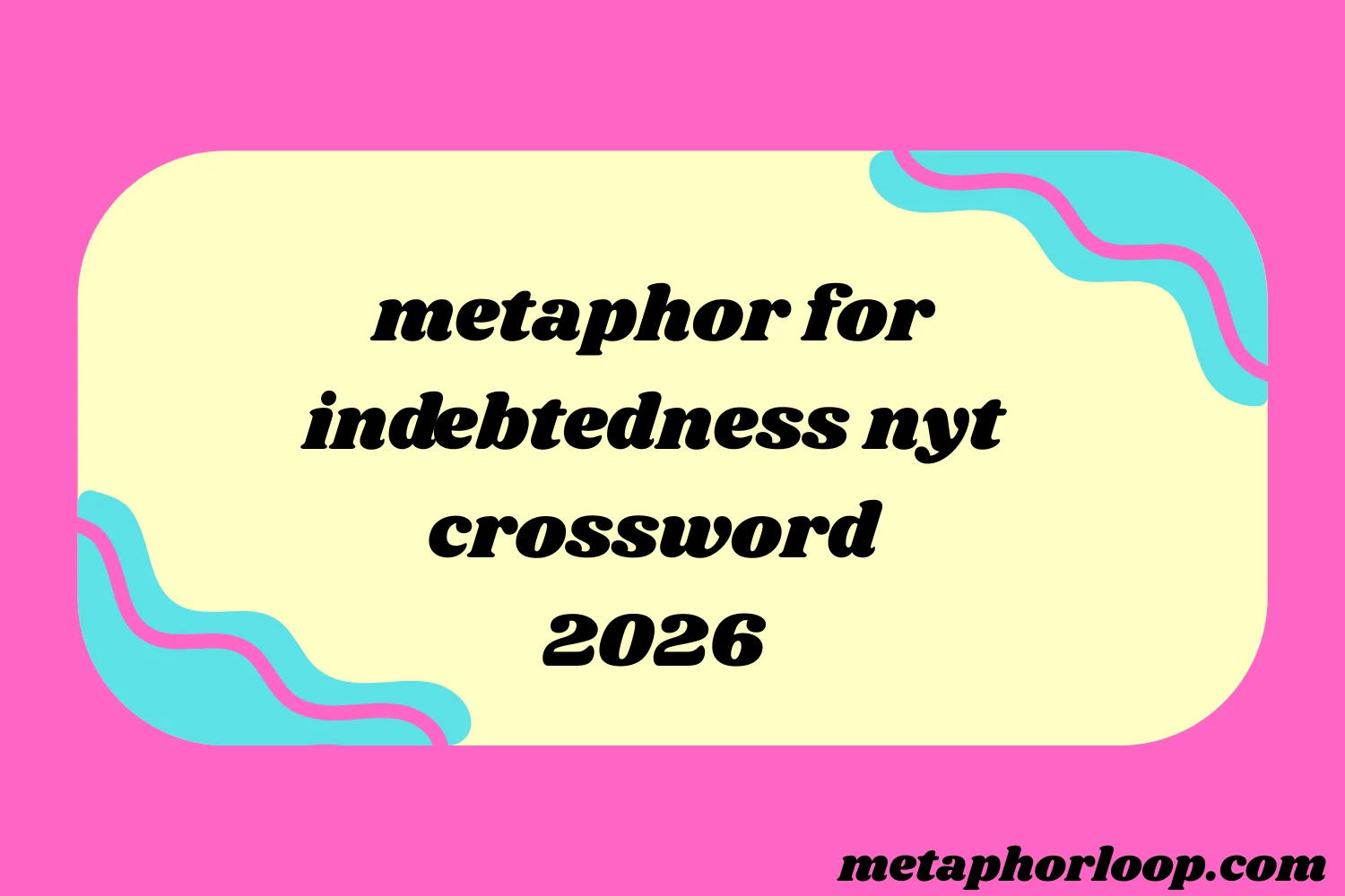 metaphor for indebtedness nyt crossword