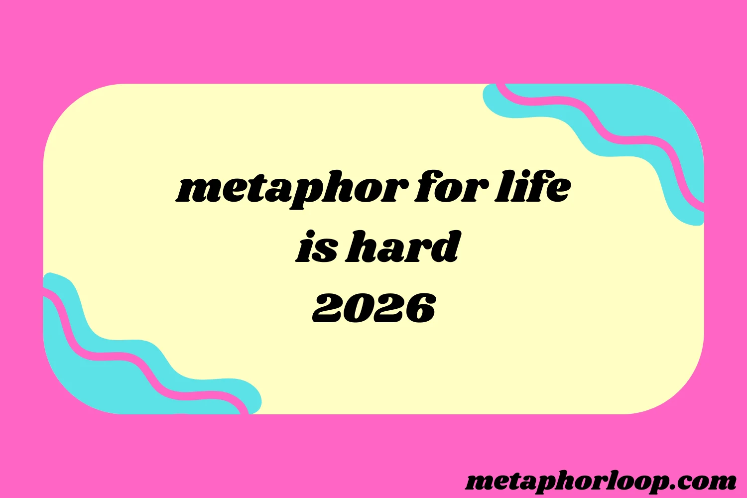 metaphor for life is hard