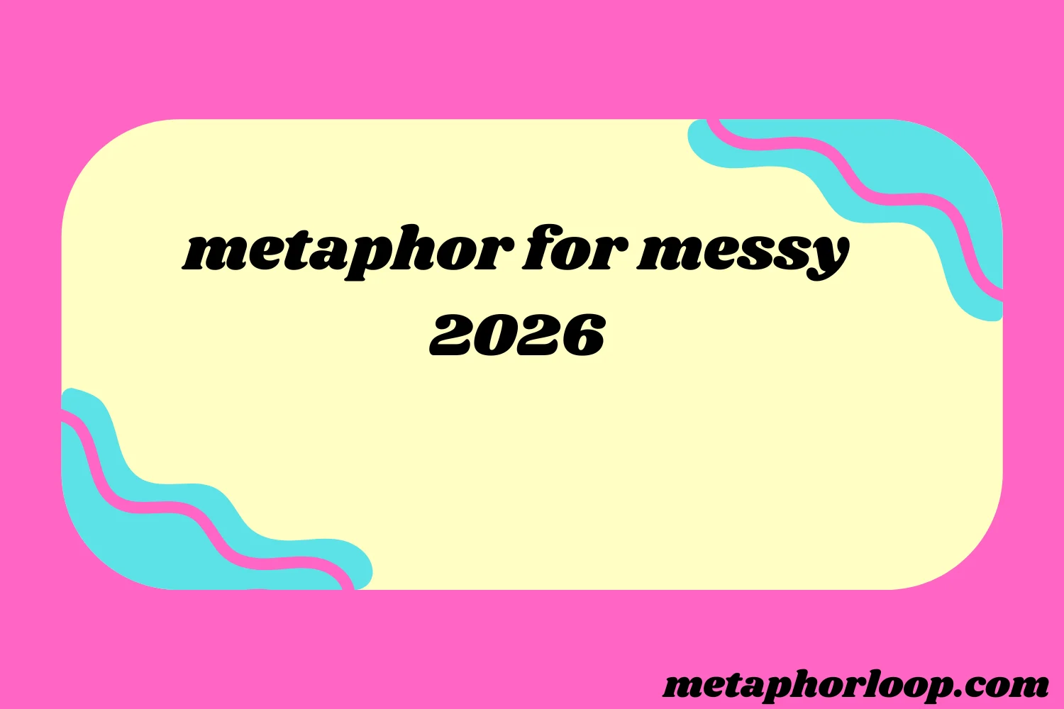 metaphor for messy
