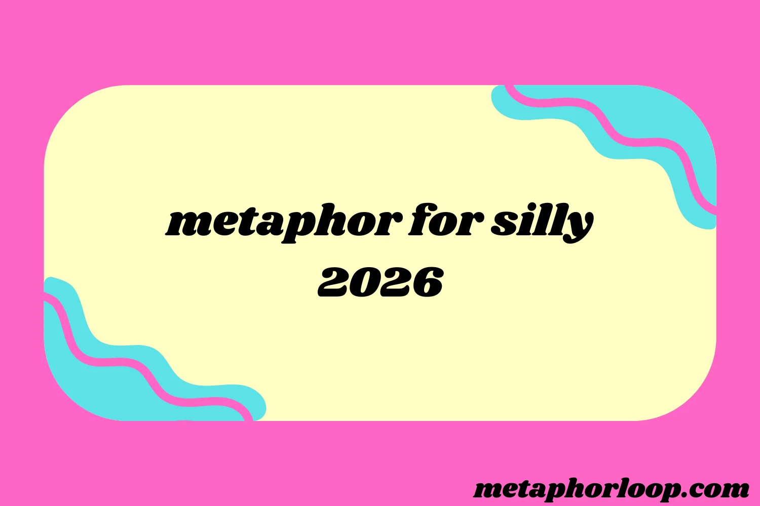metaphor for silly