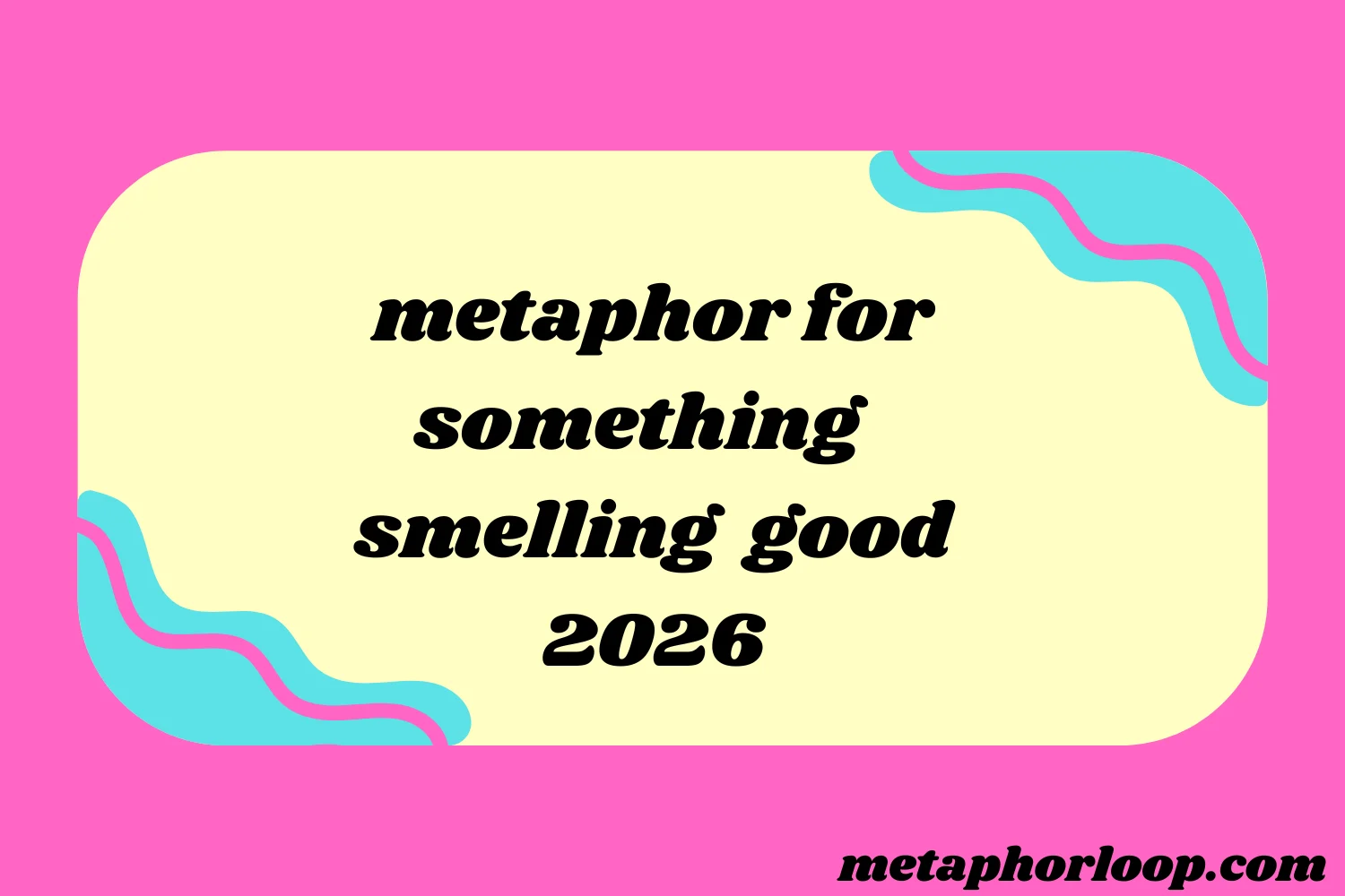 metaphor for something smelling good