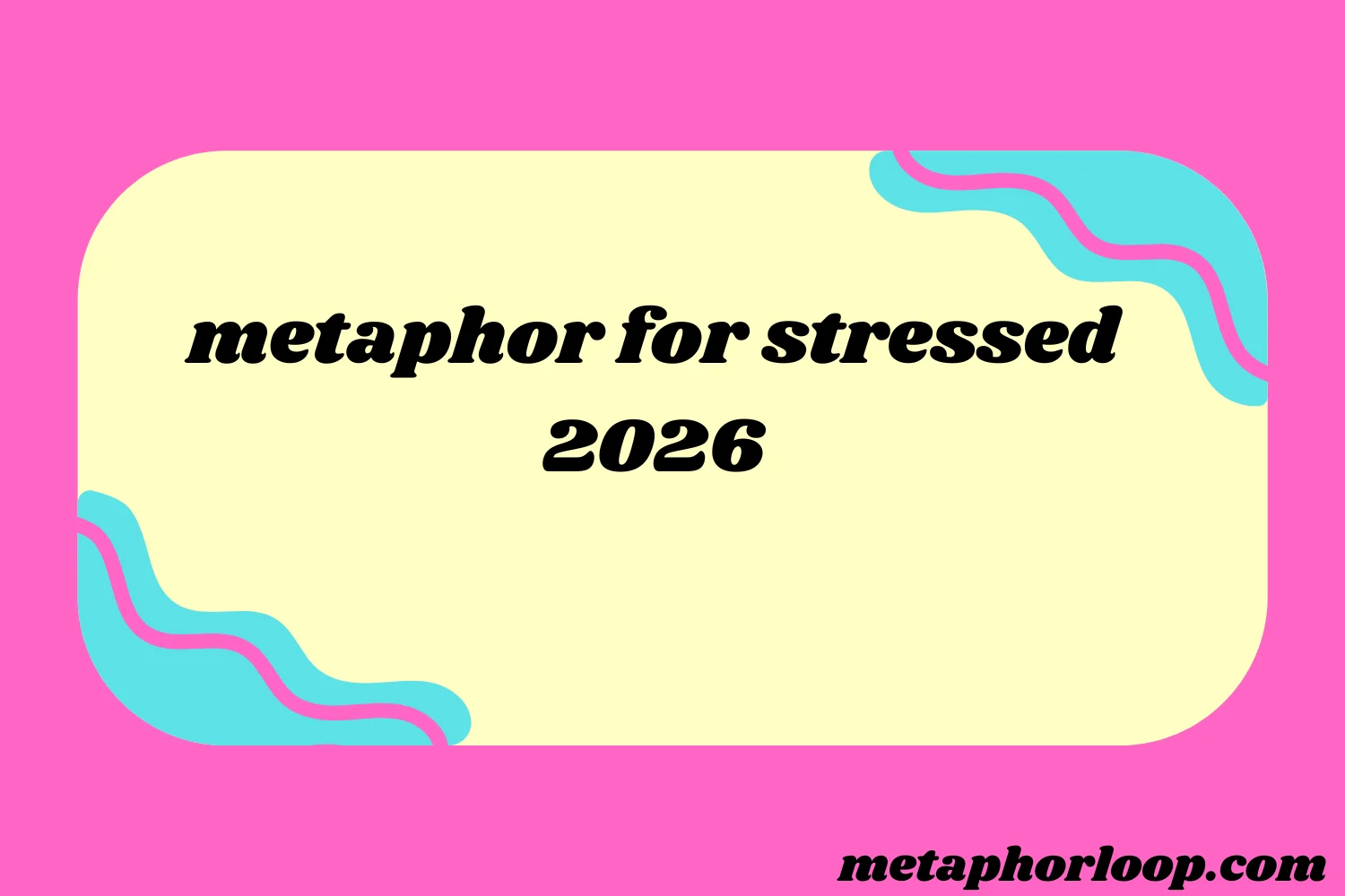 metaphor for stressed