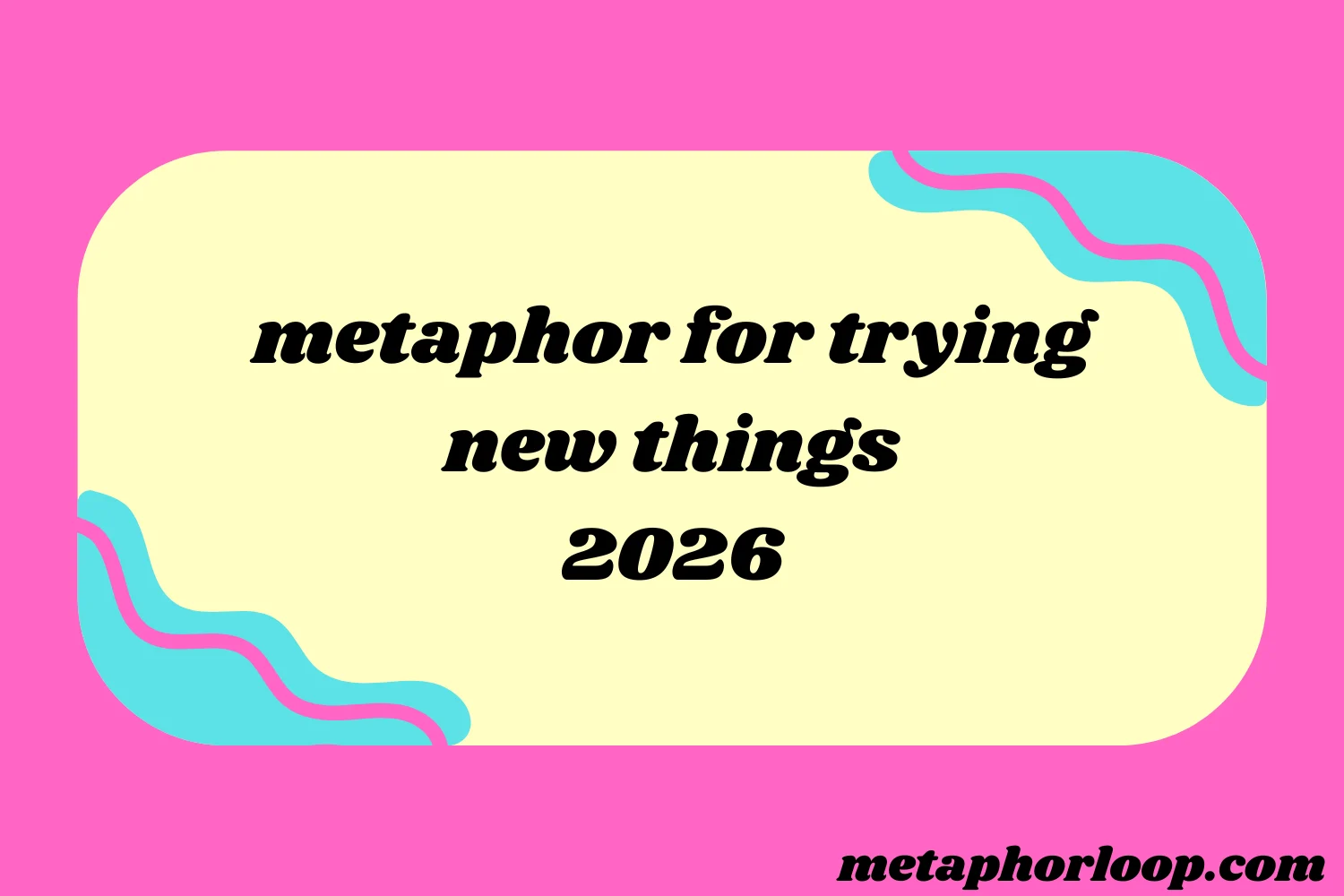 metaphor for trying new things
