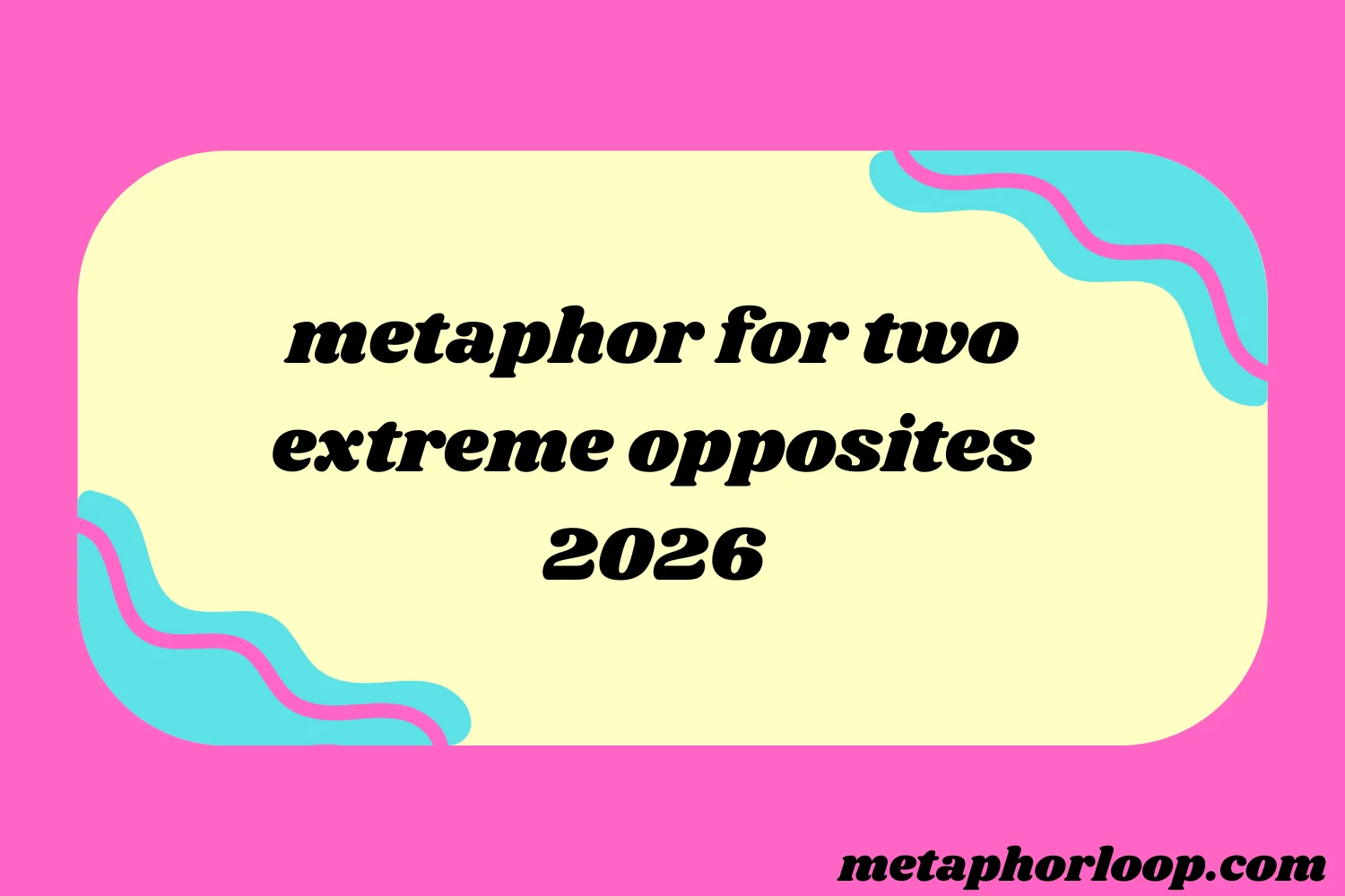 metaphor for two extreme opposites