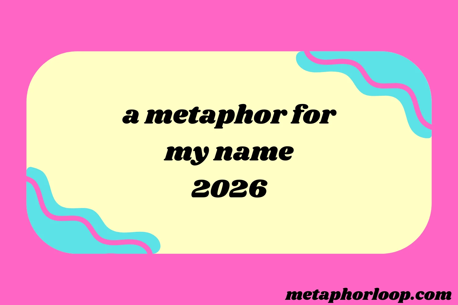 a metaphor for my name