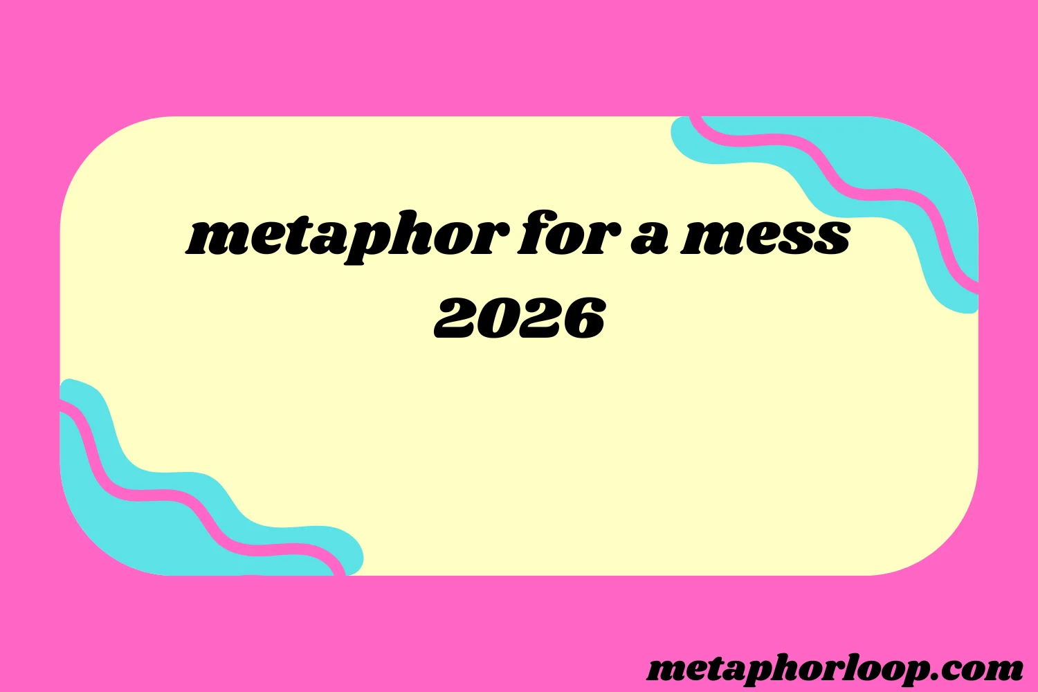 metaphor for a mess