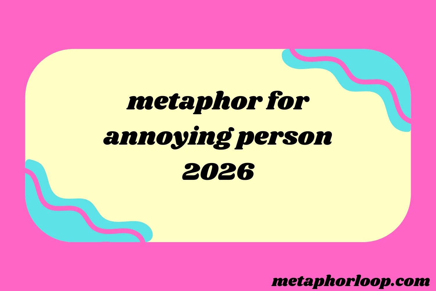 metaphor for annoying person