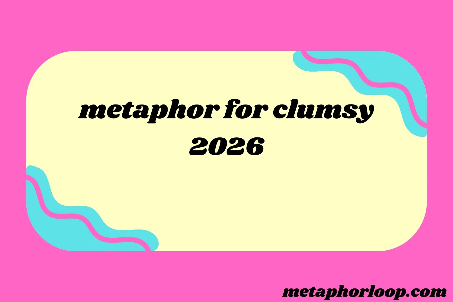 metaphor for clumsy