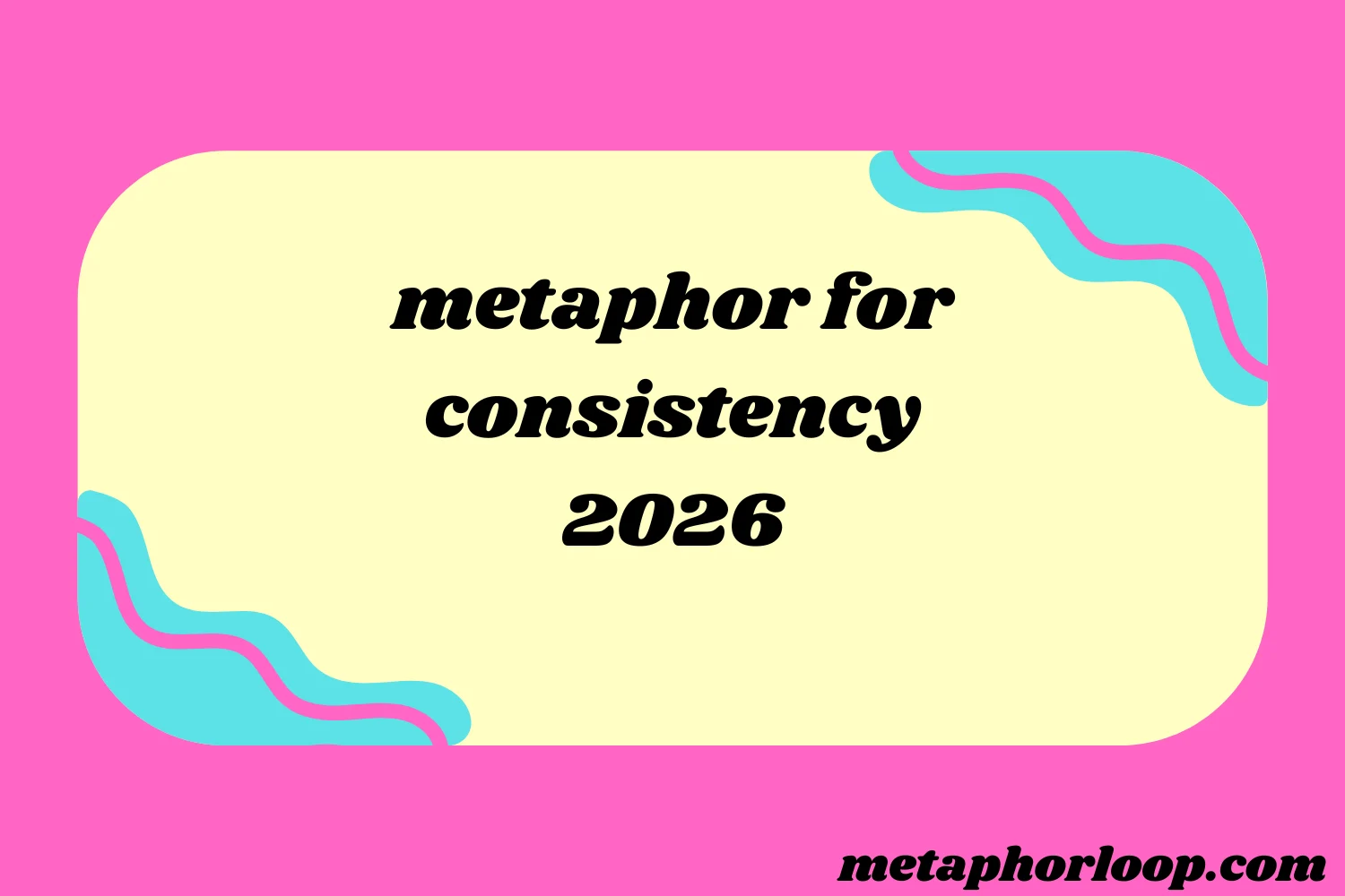 metaphor for consistency