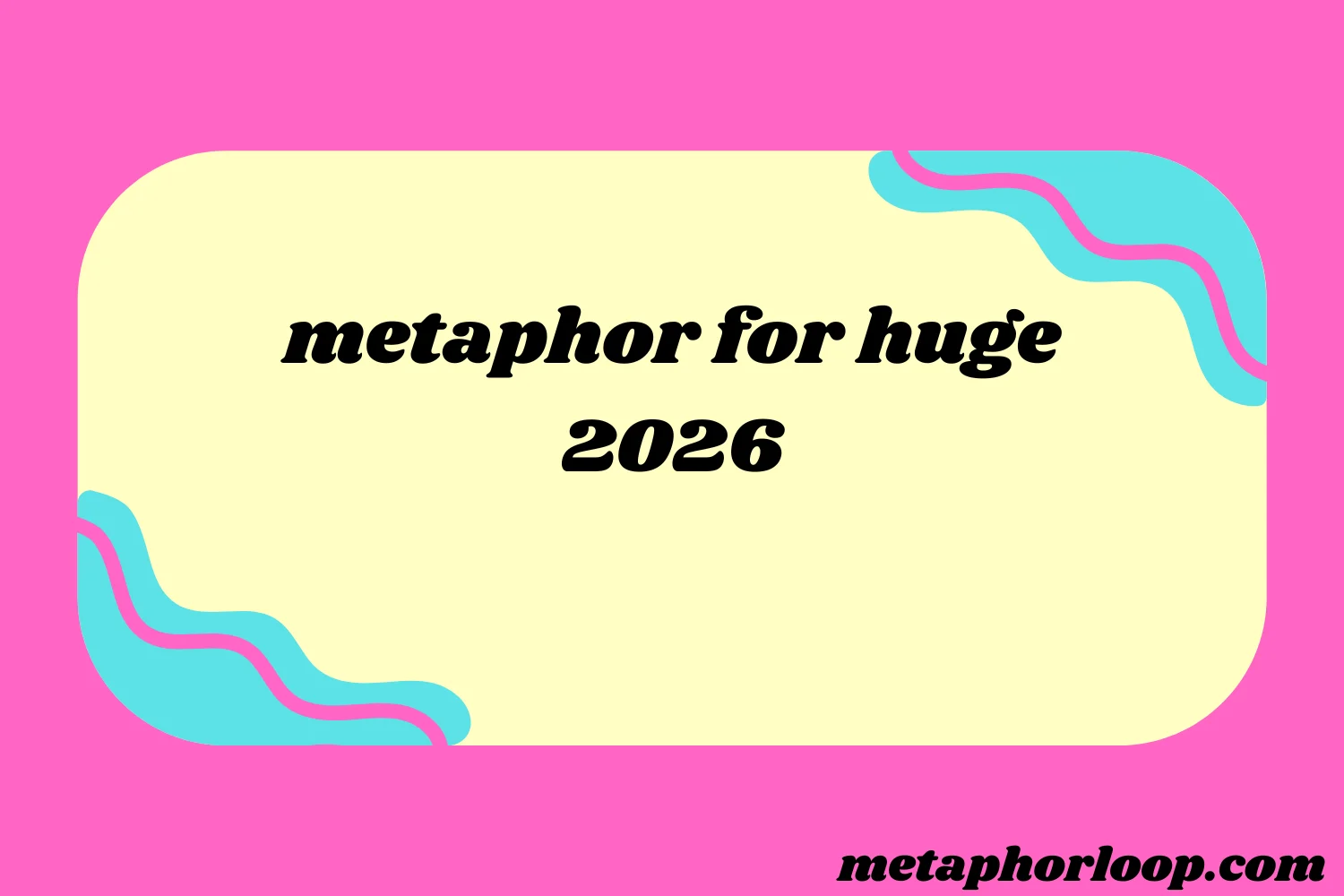 metaphor for huge