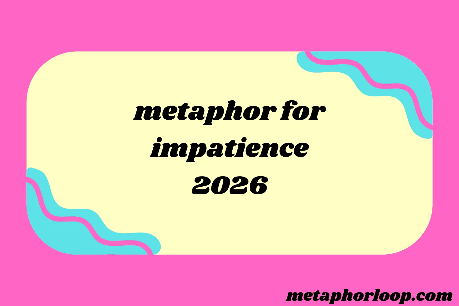 metaphor for impatience