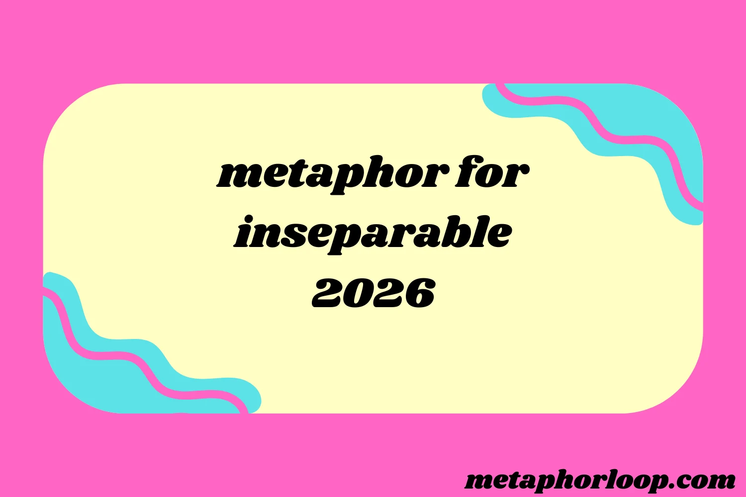 metaphor for inseparable