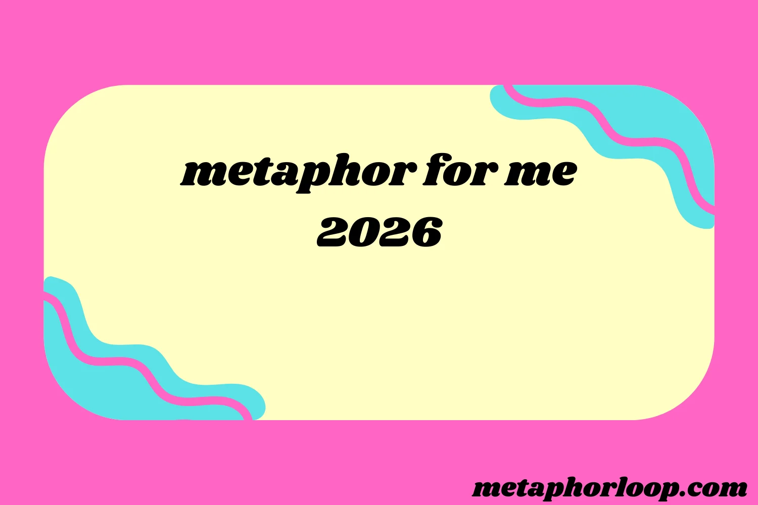 metaphor for me
