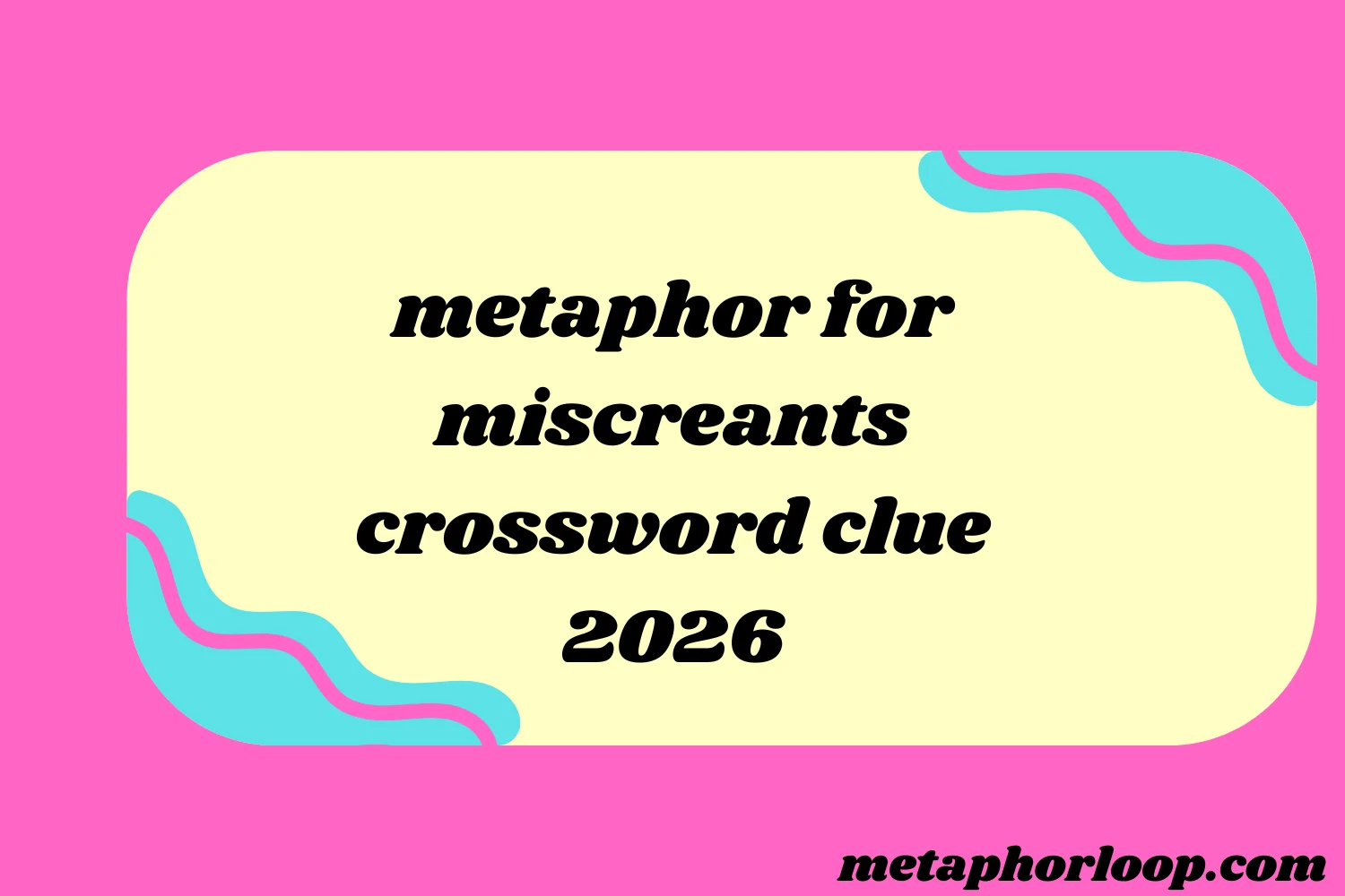 metaphor for miscreants crossword clue