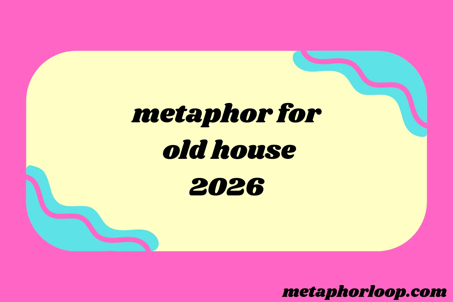 metaphor for old house