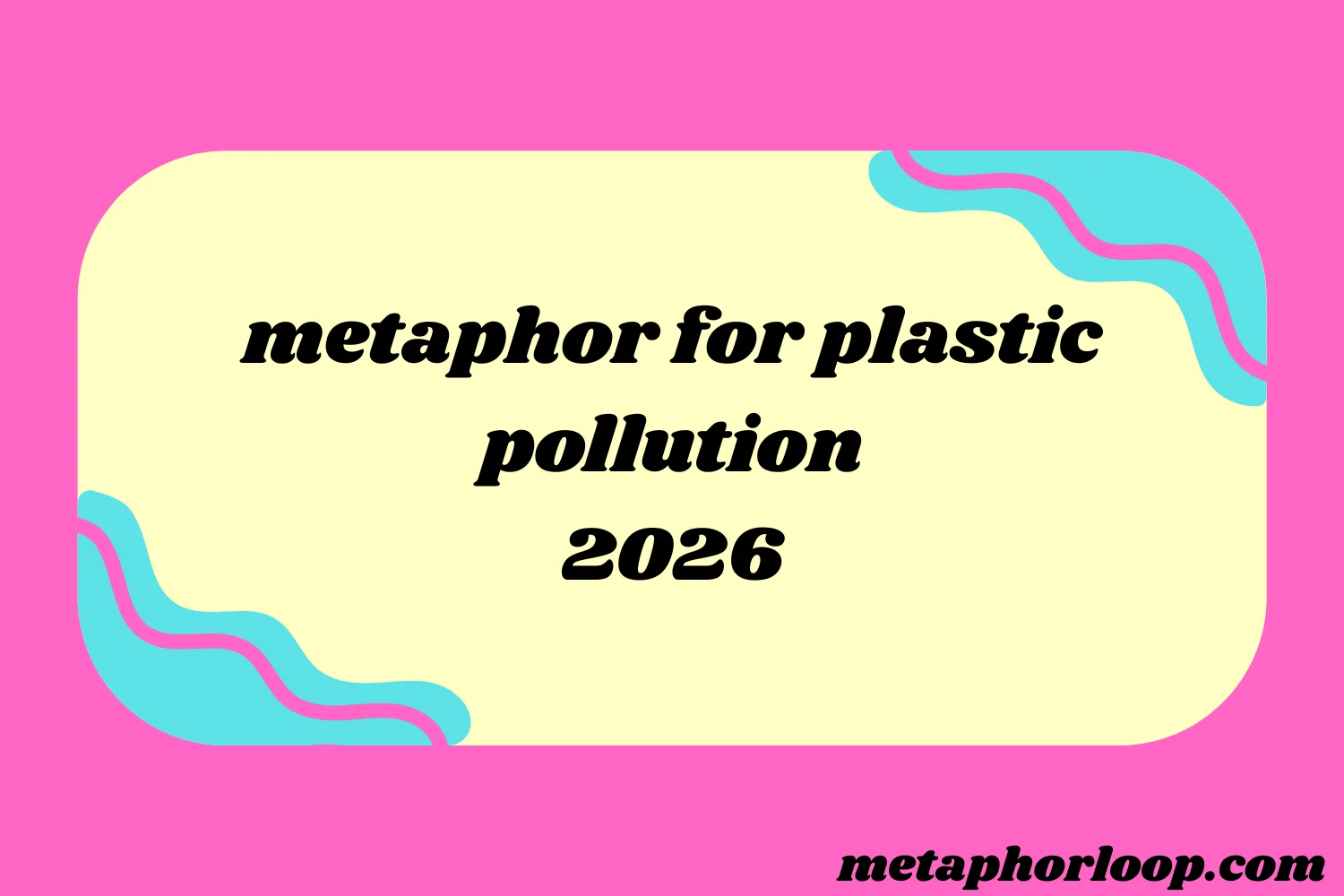 metaphor for plastic pollution