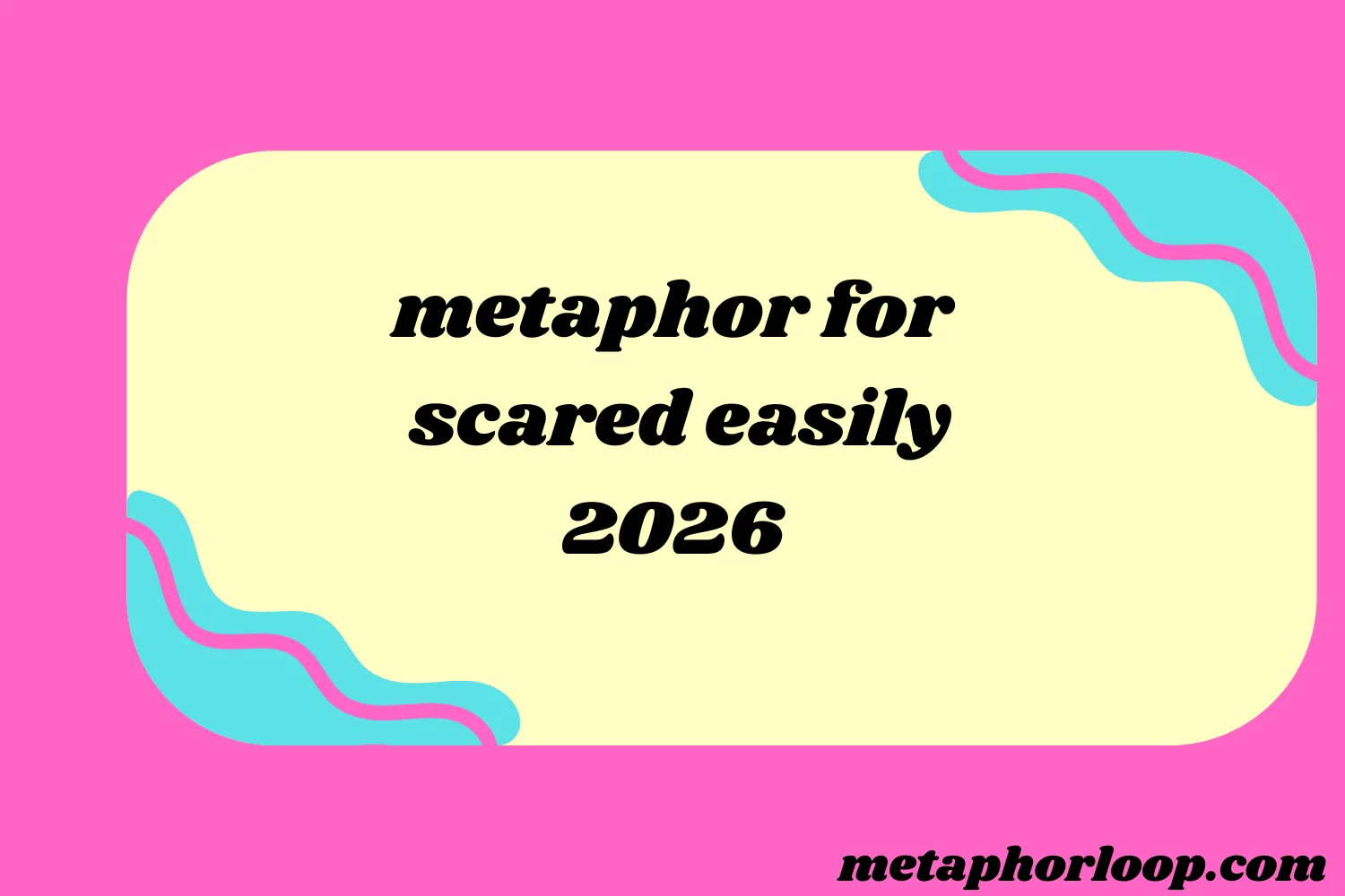 metaphor for scared easily