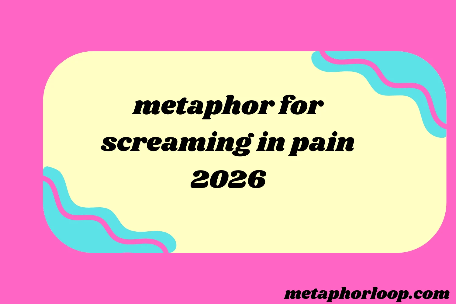 metaphor for screaming in pain