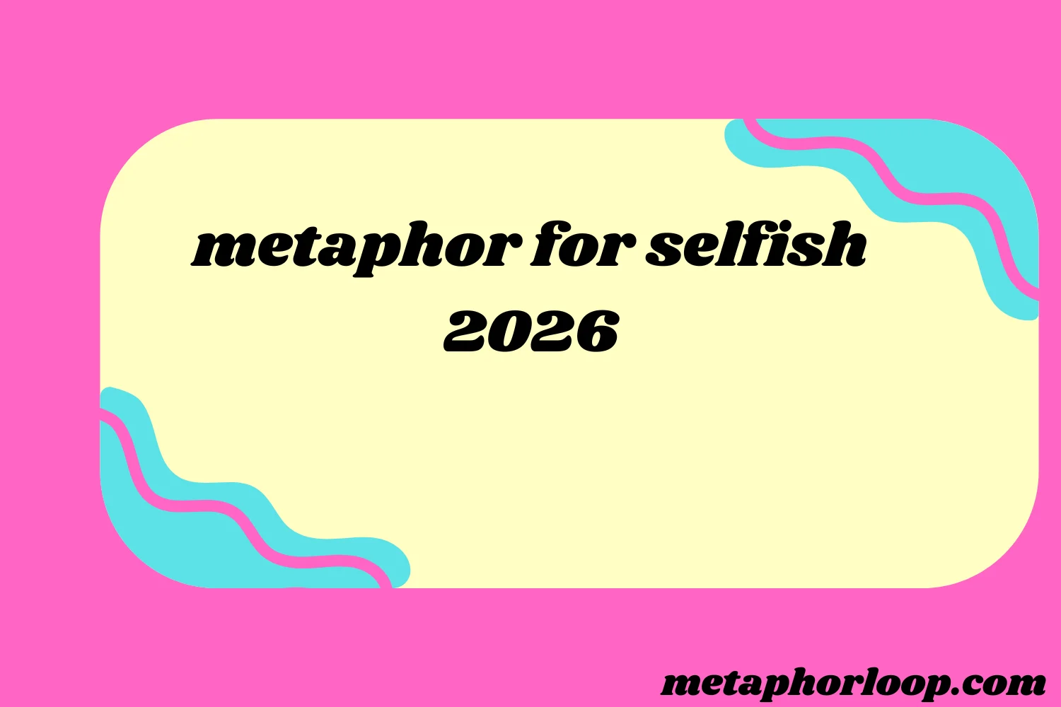 metaphor for selfish