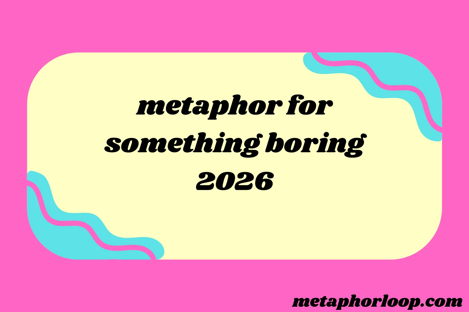 metaphor for something boring