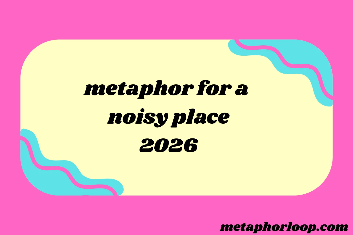 metaphor for a noisy place