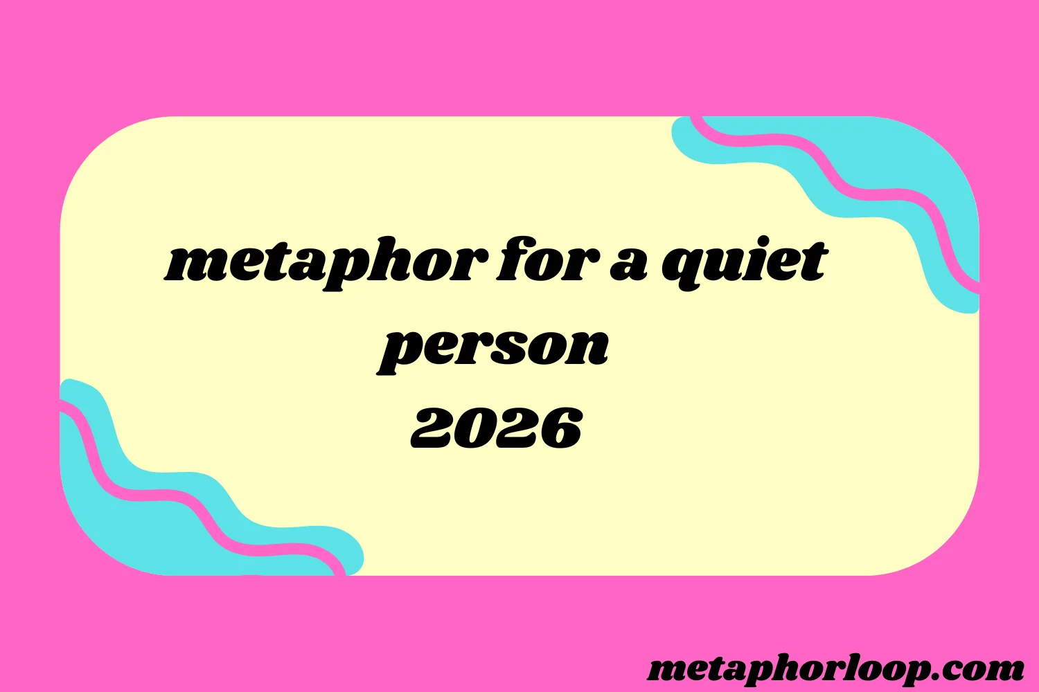 metaphor for a quiet person