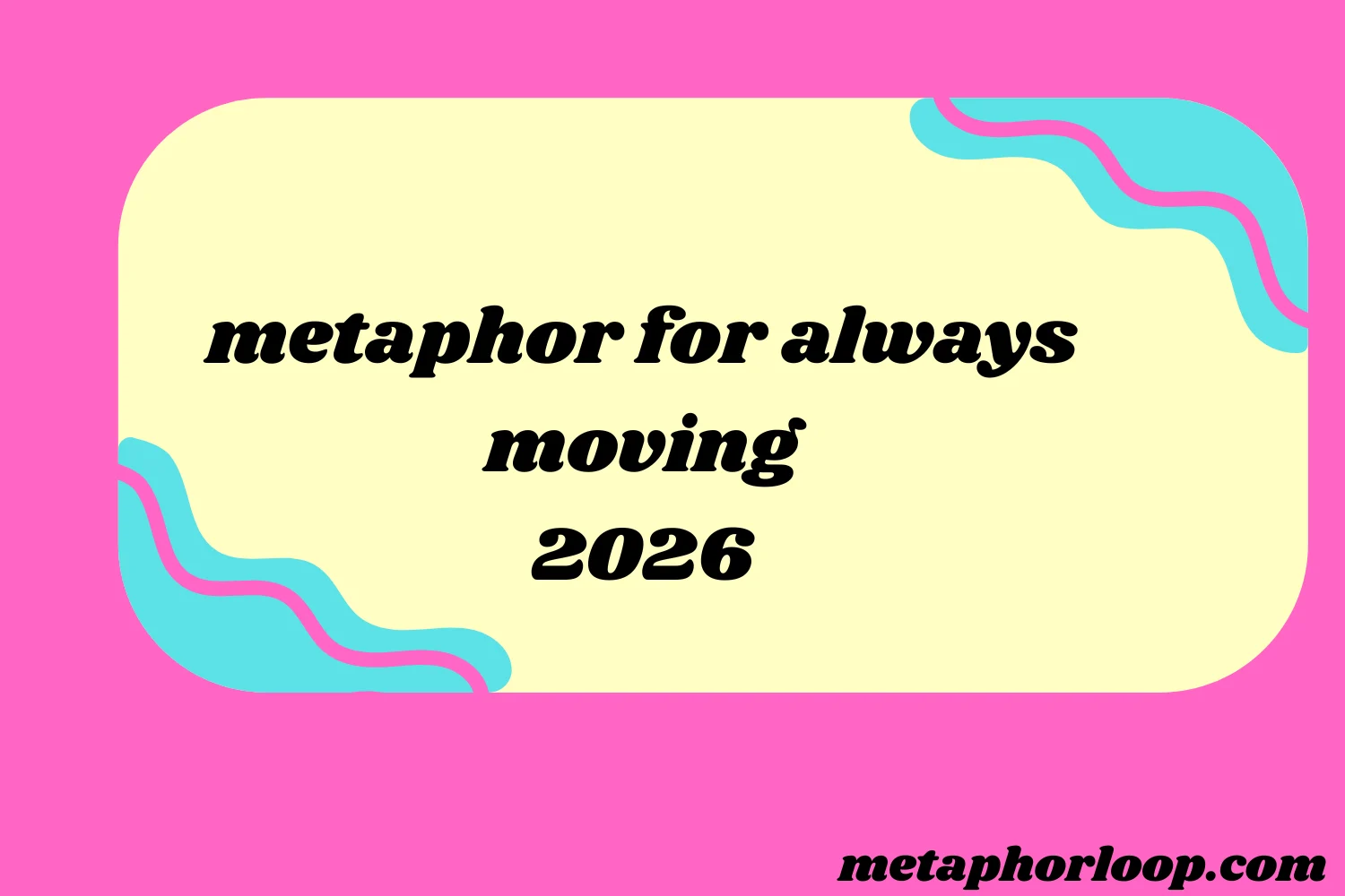 metaphor for always moving