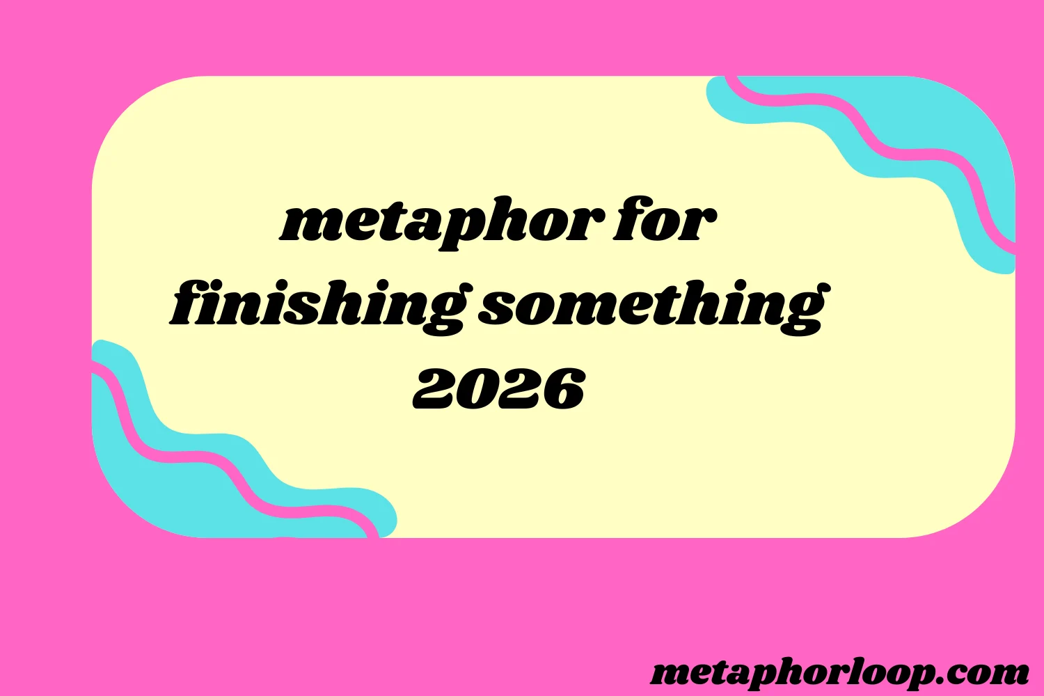 metaphor for finishing something