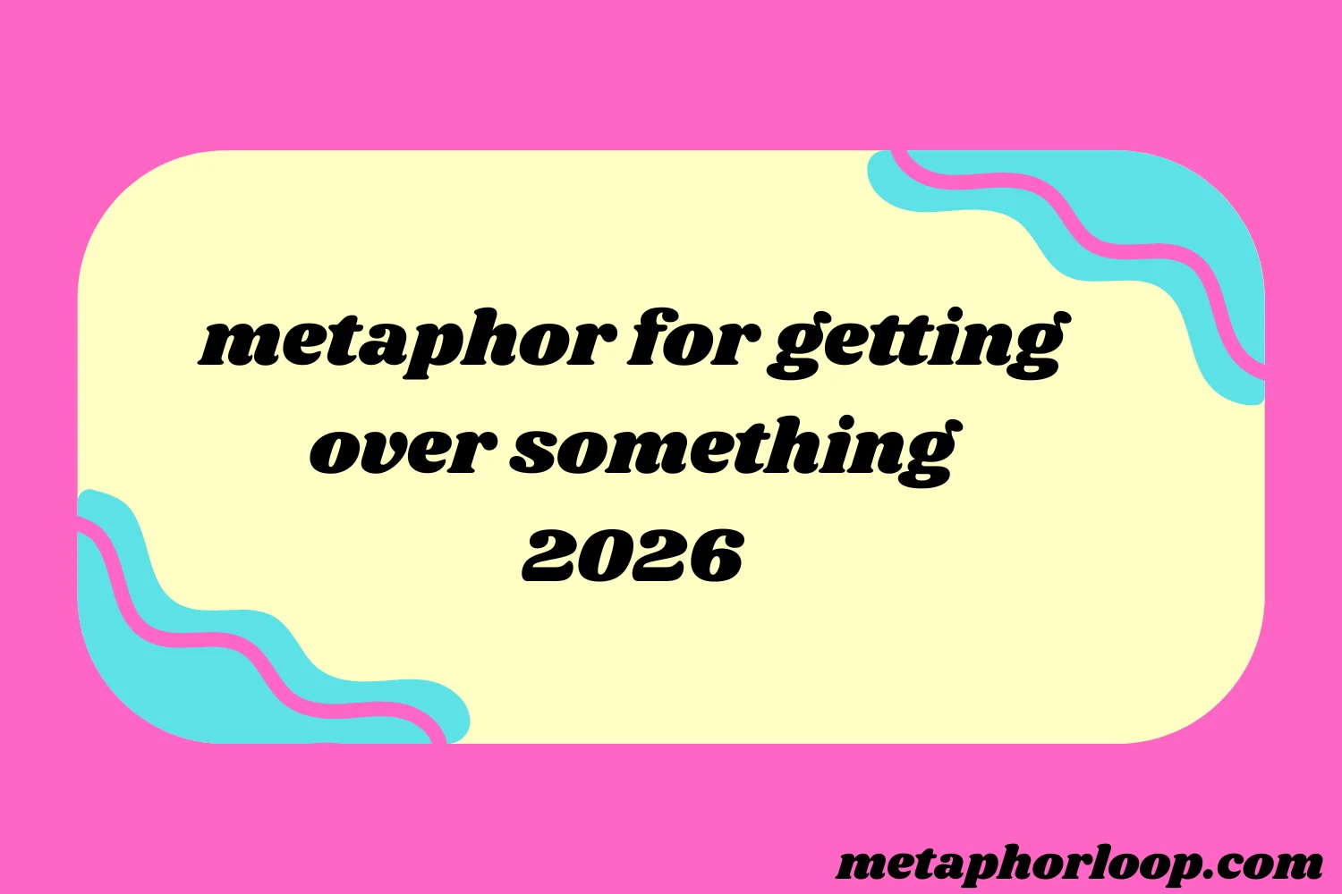metaphor for getting over something