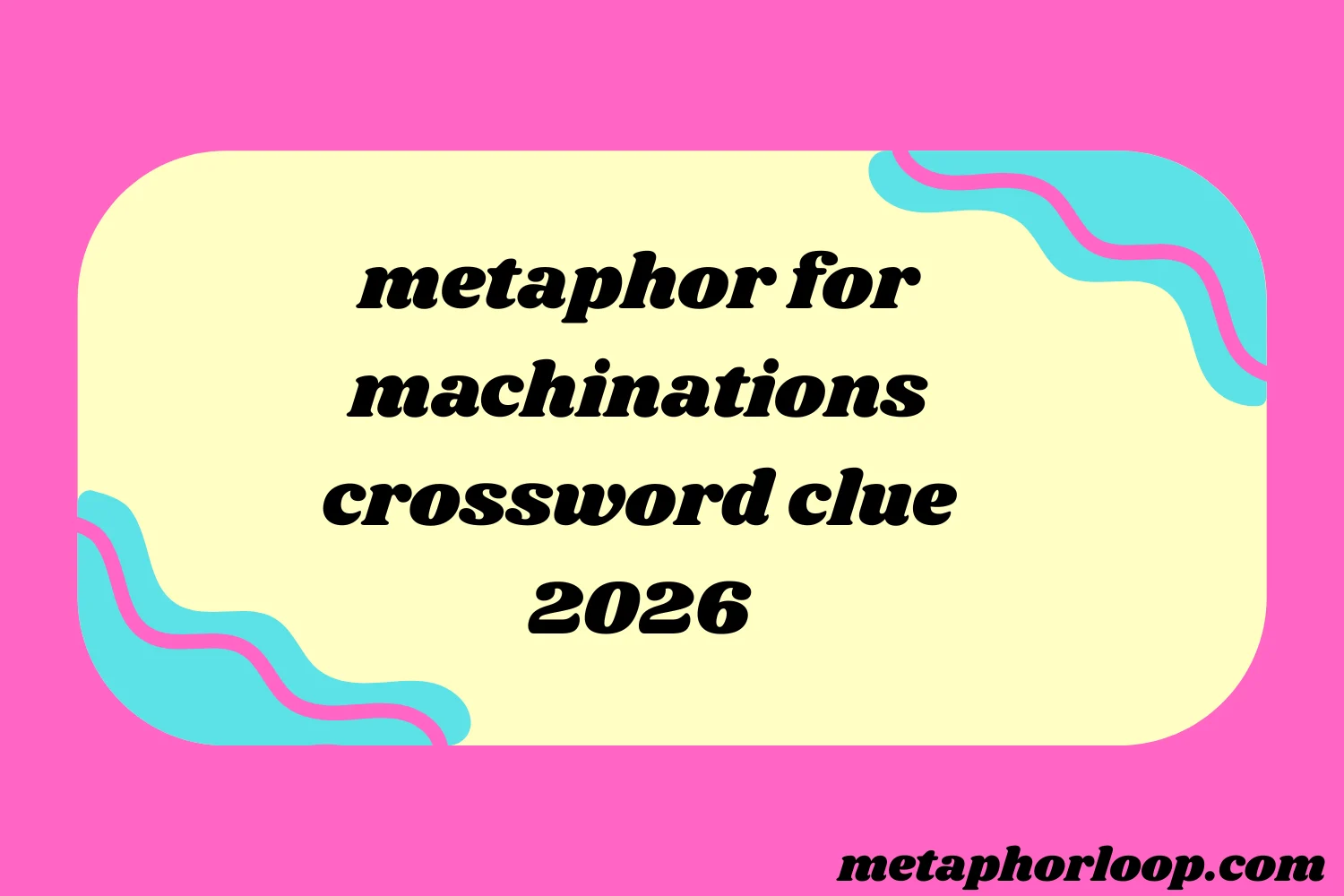 metaphor for machinations crossword clue